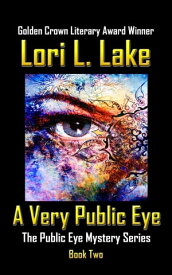A Very Public Eye Book Two in The Public Eye Mystery Series【電子書籍】[ Lori L. Lake ]