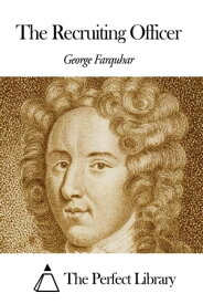 The Recruiting Officer【電子書籍】[ George Farquhar ]