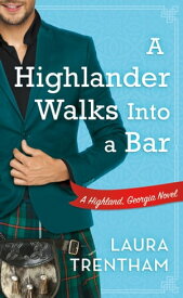 A Highlander Walks into a Bar A Highland, Georgia Novel【電子書籍】[ Laura Trentham ]