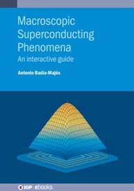 Macroscopic Superconducting Phenomena An interactive guide【電子書籍】[ Antonio Bad?a-Maj?s ]