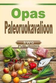 Opas Paleoruokavalioon【電子書籍】[ RWG Publishing ]