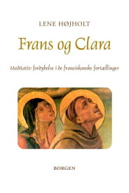 Frans og Clara Meditativ fordybelse i de franciskanske fort?llinger【電子書籍】[ Lene H?jholt ]