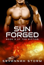 Sun Forged The Gifting Series, #3【電子書籍】[ Sevannah Storm ]