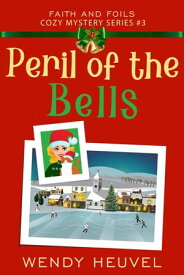 Peril of the Bells Faith and Foils Cozy Mystery Series Book #3【電子書籍】[ Wendy Heuvel ]