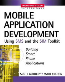 Mobile Application Development with SMS and the SIM Toolkit【電子書籍】[ Scott C. Guthery ]