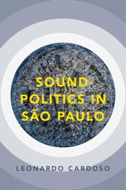 Sound-Politics in S?o Paulo【電子書籍】[ Leonardo Cardoso ]