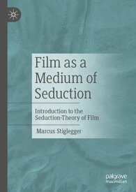 Film as a Medium of Seduction Introduction to the Seduction-Theory of Film【電子書籍】[ Marcus Stiglegger ]