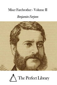 Miser Farebrother - Volume II【電子書籍】[ Benjamin Farjeon ]