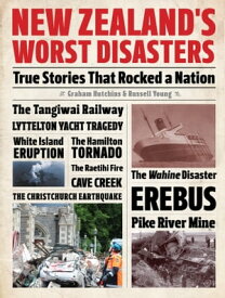New Zealand’s Worst Disasters True stories that rocked a nation【電子書籍】[ Graham Hutchins ]