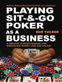 Playing Sit & Go Poker as a Business【電子書籍】[ Rob Tucker ]