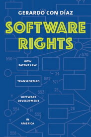 Software Rights How Patent Law Transformed Software Development in America【電子書籍】[ Gerardo Con Diaz ]