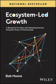 Ecosystem-Led Growth A Blueprint for Sales and Marketing Success Using the Power of Partnerships【電子書籍】[ Bob Moore ]