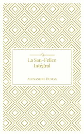 La San-Felice : Int?gral【電子書籍】[ Alexandre Dumas ]