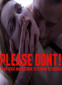 Please Don't! Two XXX Hardcore Steamy Stories (Multiple Alpha Males Claiming Younger Fertile Women Younger Older Taboo Short Story Collection XXX MF, MMF, MMMMMF)【電子書籍】[ Sarah Love ]