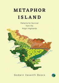 Metaphor Island Patterns for Survival from the Nilgiri Highlands【電子書籍】[ Godwin Vasanth Bosco ]
