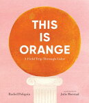 This Is Orange: A Field Trip Through Color
