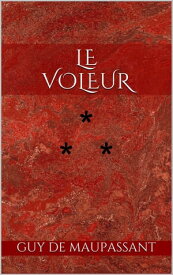 Le Voleur【電子書籍】[ Guy de Maupassant ]