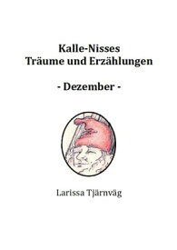 Kalle-Nisses Tr?ume und Erz?hlungen - Dezember - schwedische M?rchen【電子書籍】[ Larissa Tj?rnv?g ]