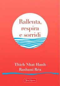 Rallenta, respira e sorridi Parole di saggezza accompagnate da splendide creazioni artistiche【電子書籍】[ Thich Nhat Hanh ]