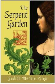 The Serpent Garden A Novel【電子書籍】[ Judith Merkle Riley ]