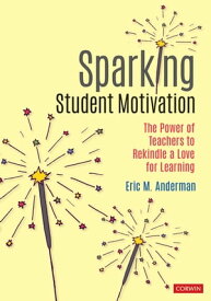 Sparking Student Motivation The Power of Teachers to Rekindle a Love for Learning【電子書籍】[ Eric M. Anderman ]