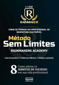 Como se tornar um profissional de Marketing Multin?vel M?todo Sem Limites ? Rainmakers Academy【電子書籍】[ Luiz Francisco ]