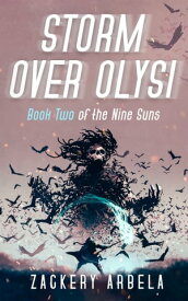 Storm Over Olysi (Book Two of the Nine Suns)【電子書籍】[ Zackery Arbela ]