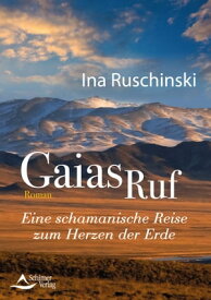 Gaias Ruf Eine schamanische Reise zum Herzen der Erde【電子書籍】[ Ina Ruschinski ]