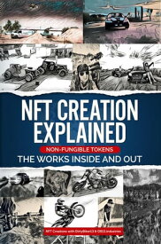 NFT Creation Explained Non Fungible Tokens The Works Inside and Out. Digital money, Crypto Blockchain Bitcoin Altcoins Ethereum litecoin, #2【電子書籍】[ DirtyB1k3r Doty DB13 ]