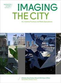 Imaging the City Art, Creative Practices and Media Speculations【電子書籍】[ Graham Cairns ]