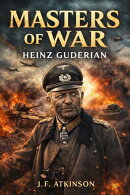 Masters of War: Heinz Guderian