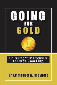 Going For Gold Unlocking Your Potentials Through Coaching【電子書籍】[ Emmanuel Imevbore ]