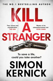 Kill A Stranger To save a life, could you take another? A gripping thriller from the Sunday Times bestseller【電子書籍】[ Simon Kernick ]