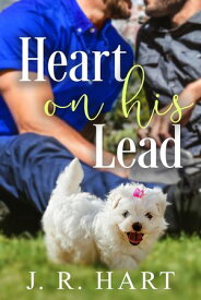 Heart on His Lead【電子書籍】[ J.R. Hart ]