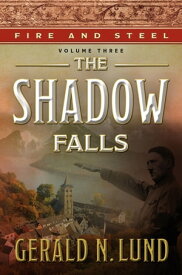 Fire and Steel, Vol. 3: The Shadow Falls【電子書籍】[ Gerald N. Lund ]