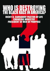 Who Is Destroying the Black Race in America?【電子書籍】[ Ricky D. Carraway ]