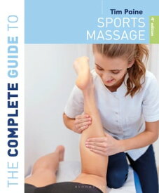The Complete Guide to Sports Massage 4th edition【電子書籍】[ Tim Paine ]