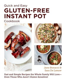 Quick and Easy Gluten Free Instant Pot Cookbook Fast and Simple Recipes the Whole Family Will Love - Even Those Who Aren't Gluten Sensitive!【電子書籍】[ Jane Bonacci ]