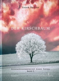 Der Kirschbaum Band 2 Augenzeugenbericht eines Toten【電子書籍】[ Yasar Destan ]