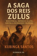 A Saga dos Reis Zulus: Resistência, Império e a Luta Contra a Escravidão Colonial
