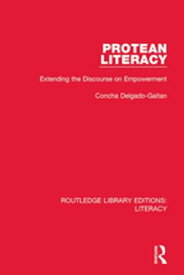 Protean Literacy Extending the Discourse on Empowerment【電子書籍】[ Concha Delgado-Gaitan ]
