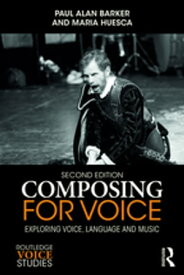 Composing for Voice Exploring Voice, Language and Music【電子書籍】[ Paul Barker ]