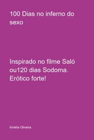 100 Dias No Inferno Do Sexo【電子書籍】[ Irin?lia Oliveira ]