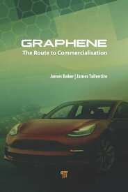 Graphene The Route to Commercialisation【電子書籍】[ James Baker ]