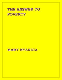 THE ANSWER TO POVERTY【電子書籍】[ MARY NYANDIA ]