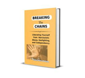 Breaking the Chains Liberating Yourself from Narcissistic Abuse, Gaslighting, and Codependency.【電子書籍】[ Cheryl Henry Waltman ]