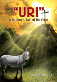 ''Uri'' A Donkey's Tale of the Cross【電子書籍】[ Linda Lecuona ]
