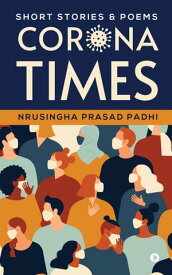 Corona Times Short Stories & Poems【電子書籍】[ Nrusingha Prasad Padhi ]