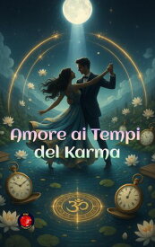 Amore ai Tempi del Karma【電子書籍】[ Alina Rubi ]