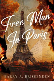 Free Man in Paris【電子書籍】[ Barry A. Brissenden ]